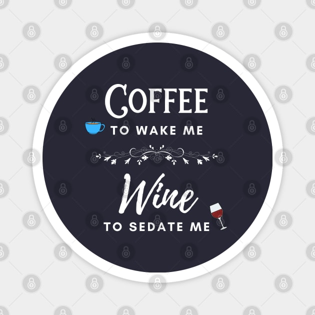 Coffee to Wake Me Wine to Sedate Me Magnet by SisToSix